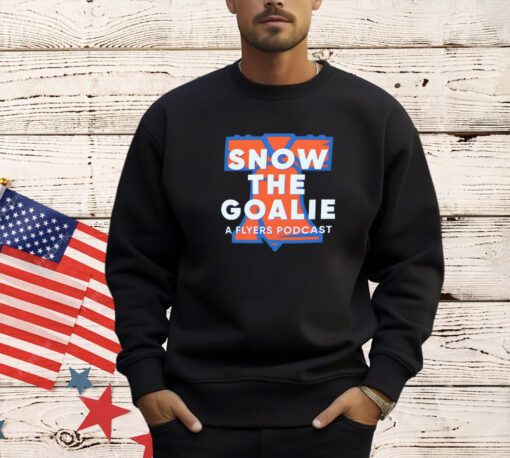 Philadelphia Flyers snow the goalie a flyers podcast T-shirt