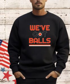 Philadelphia Flyers we’ve got balls shirt