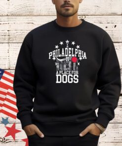 Philadelphia a place for dogs T-shirt