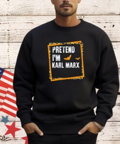 Pretend I’m Karl Marx T-shirt