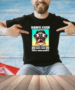 Pug dog dawg coin missed doge missed shib don’t miss dawg T-shirt