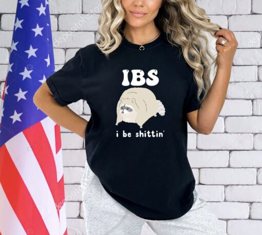 Raccoon IBS I be shittin’s shirt