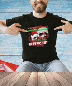 Raccoon it’s the season of giving so I’m giving up Christmas shirt