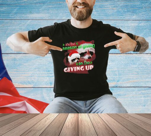 Raccoon it’s the season of giving so I’m giving up Christmas shirt