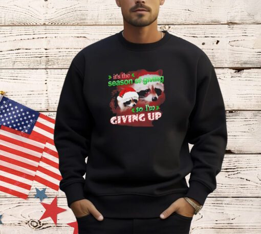 Raccoon it’s the season of giving so I’m giving up Christmas shirt