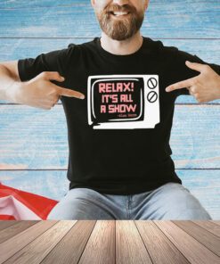 Relax its all a show Alan Watts T-shirt