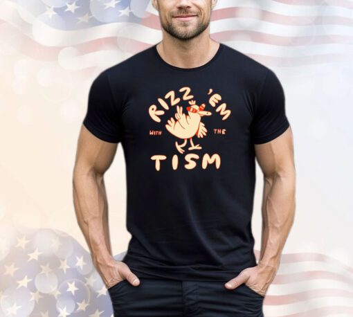 Rizz ’em with the tism shirt