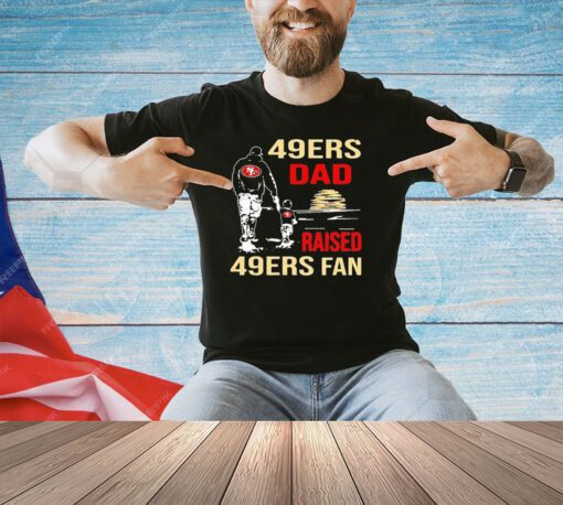 San Francisco 49ers Dad Raised A 49ers Fan Fathers Day Son Family Matching T-shirt