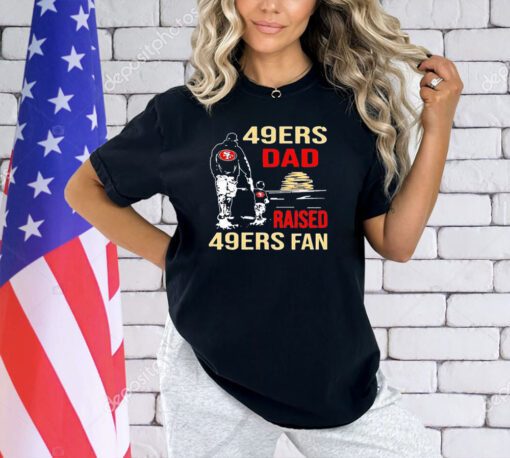 San Francisco 49ers Dad Raised A 49ers Fan Fathers Day Son Family Matching T-shirt