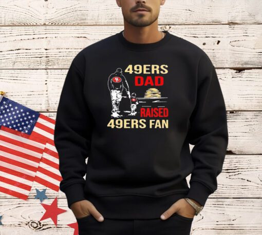 San Francisco 49ers Dad Raised A 49ers Fan Fathers Day Son Family Matching T-shirt