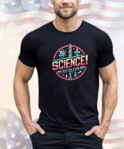 Science when you’re tired of being wrong shirt