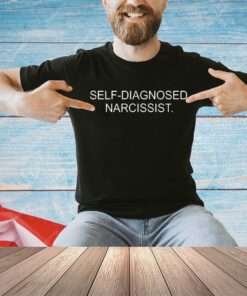 Self-diagnosed narcissist shirt