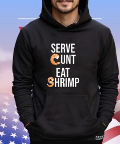 Serve cunt eat shrimp shirt