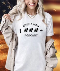 Simple man podcast T-shirt