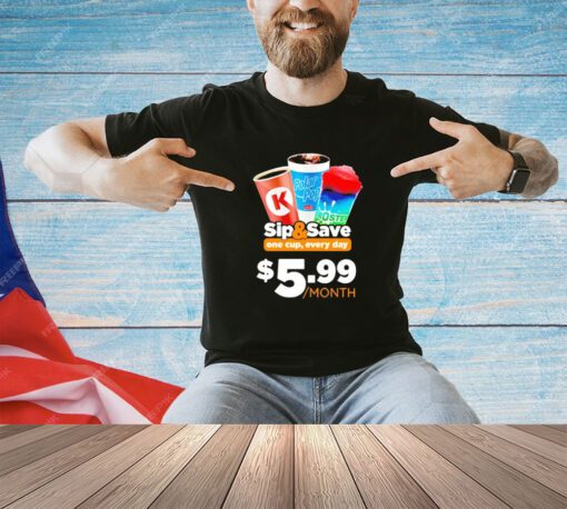 Sip and save one cup every day 5.99 month T-shirt