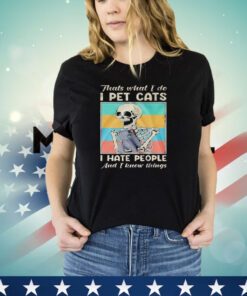 Skeleton that’s what I do I pet cats I hate people and I know things vintage shirt