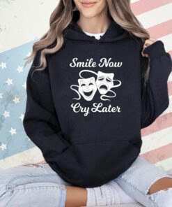 Smile now cry later T-shirt