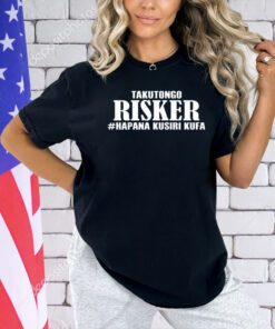 Takutongo Risker Hapana Kusiri Kufa T-shirt