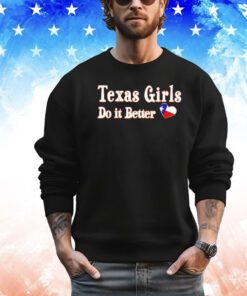 Texas girls do it better shirt