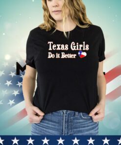 Texas girls do it better shirt