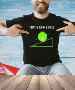That’s how I roll math T-shirt