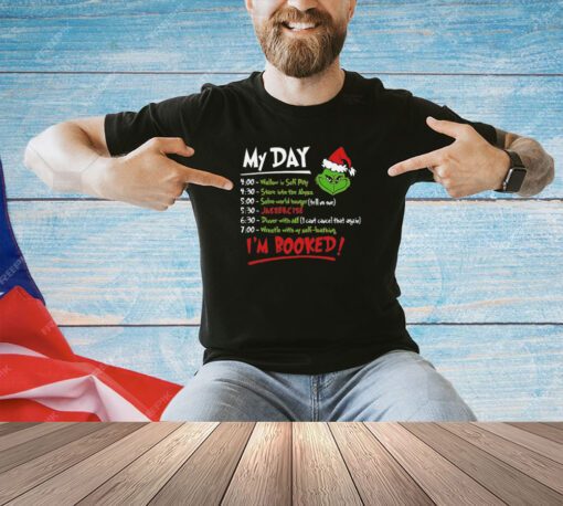 The Grinch Christmas schedule my day I’m booked T-shirt