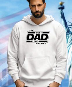 The best dad in the galaxy shirt