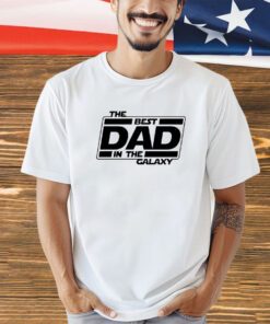 The best dad in the galaxy shirt