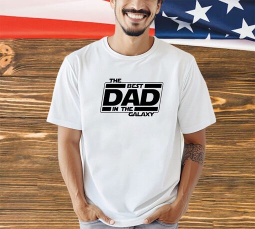 The best dad in the galaxy shirt