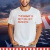 The movie is not called boilers shirt