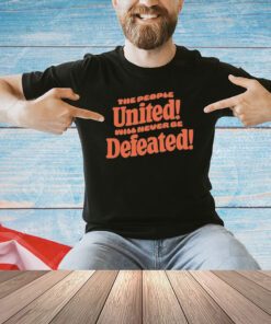 The people united will never be defeated T-shirt
