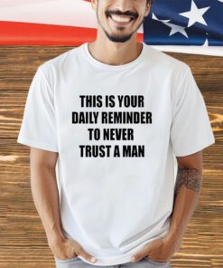 This is your daily reminder to never trust a man shirt