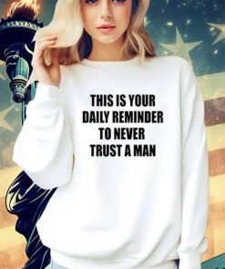 This is your daily reminder to never trust a man shirt