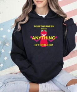 Togetherness makes anything effortless T-shirt