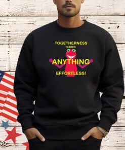 Togetherness makes anything effortless T-shirt