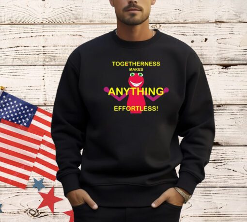 Togetherness makes anything effortless T-shirt