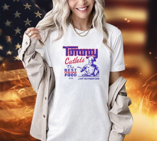 Tommy Cutlet the Best Italian food in east rutherford T-shirt