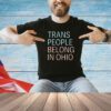 Trans People Belong In Ohio T-Shirt