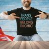 Trans people belong in Ohio T-shirt