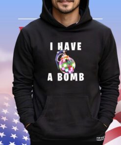 Trending I have a bomb shirt