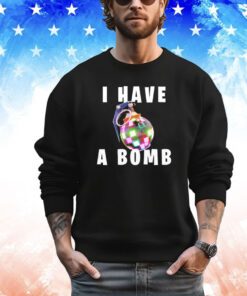 Trending I have a bomb shirt