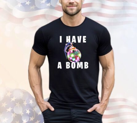 Trending I have a bomb shirt