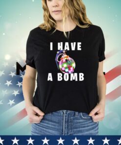 Trending I have a bomb shirt
