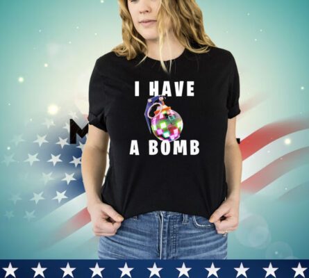 Trending I have a bomb shirt