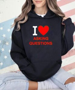 Trending I love asking questions T-shirt