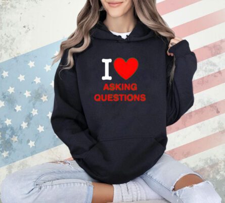 Trending I love asking questions T-shirt