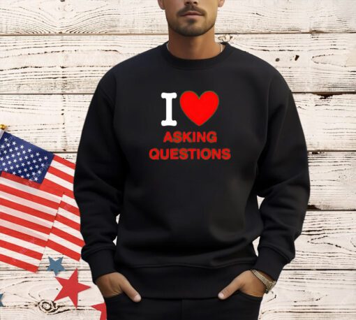 Trending I love asking questions T-shirt