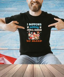 Trending I support putting animal abusers to sleep T-shirt