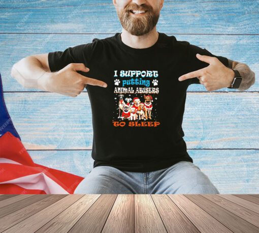 Trending I support putting animal abusers to sleep T-shirt