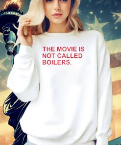 Trending The movie is not called boilers T-shirt